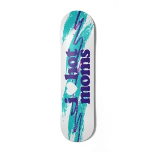 I Heart Hot Moms Jazz Skate Deck