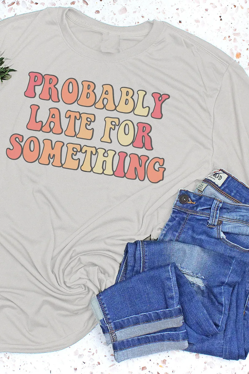 Probably Late For Something Adult Fusion ChromaSoft Performance T-Shirt